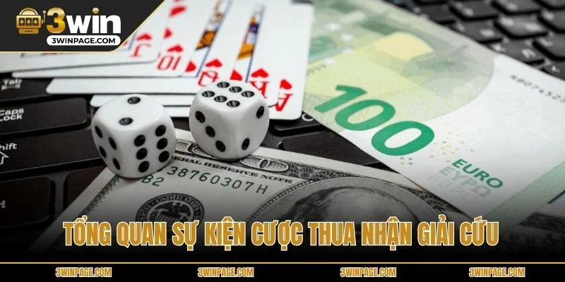 Tổng quan sự kiện Cược Thua Nhận Giải Cứu